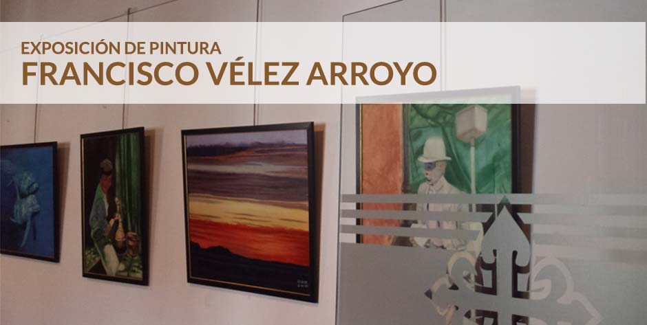 Exposición de pintura Francisco Vélez Arroyo