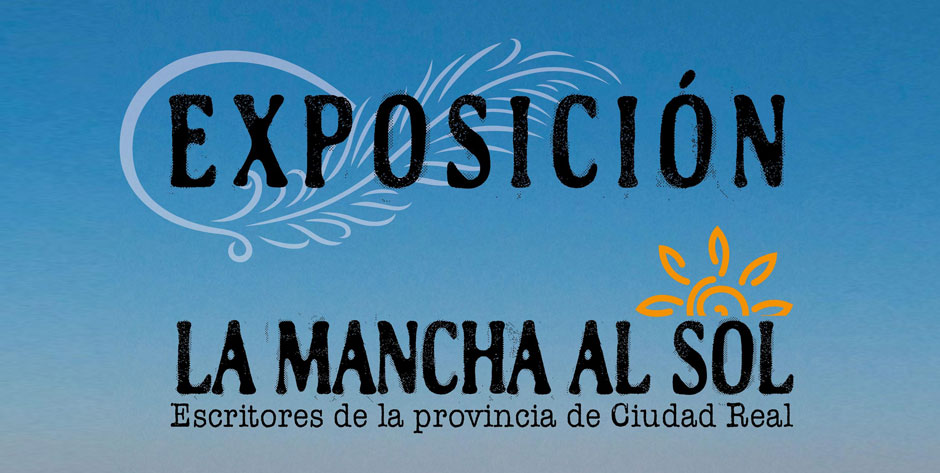 Exposición La Mancha al Sol. Escritores de la provincia de Ciudad Real
